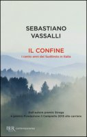 Il confine. I cento anni del Sudtirolo in Italia - Vassalli Sebastiano