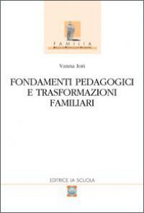 Copertina di 'Fondamenti pedagogici e trasformazioni familiari'