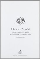 Il karma e l'epochè. L'educazione degli adulti tra buddhismo e fenomenologia - Cavana Laura