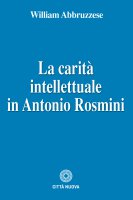 La carità intellettuale in Antonio Rosmini - Abbruzzese William