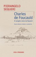 Charles de Foucauld. Il vangelo viene da Nazareth - Pierangelo Sequeri