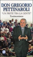 Don Gregorio Pettinaroli. Un prete tra la gente. Testimonianze