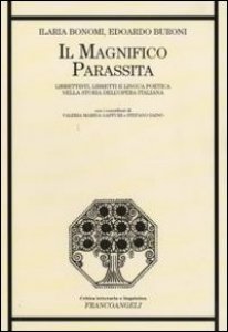Copertina di 'Il magnifico parassita. Librettisti, libretti e lingua poetica nella storia dell'opera italiana'