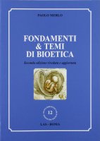 Fondamenti & temi di bioetica. 2a edizione - Merlo Paolo