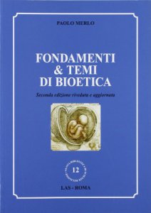 Copertina di 'Fondamenti & temi di bioetica. 2a edizione'