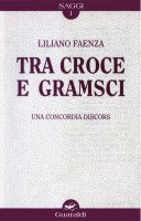 Tra Croce e Gramsci - Liliano Faenza