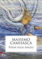 Poesie sugli angeli - Camisasca Massimo
