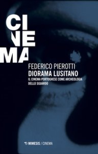 Copertina di 'Diorama lusitano. Il cinema portoghese come archeologia dello sguardo'