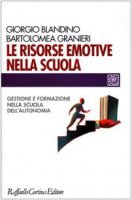 Le risorse emotive nella scuola. Gestione e formazione nella scuola dell'autonomia - Blandino Giorgio,  Granieri Bartolomea
