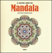 Il grande libro dei mandala. Liberare la creativit e ritrovare il piacere di giocare con i colori