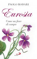 Eurosia. Come un fiore di campo - Paolo Rodari