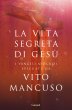 La vita segreta di Ges - Vito Mancuso