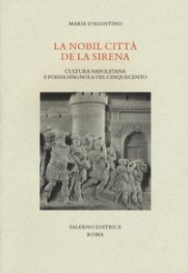 Copertina di 'La nobil citta de la sirena. Cultura napoletana e poesia spagnola del Cinqucento'