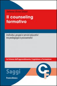Copertina di 'Il counseling formativo. Individui, gruppi e servizi educativi tra pedagogia e psicoanalisi'