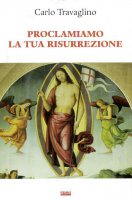 Proclamiamo la tua risurrezione - Carlo Travaglino