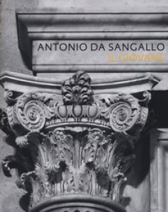 Copertina di 'Antonio da Sangallo il giovane. Ediz. illustrata'