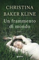 Un frammento di mondo - Baker Kline Christina