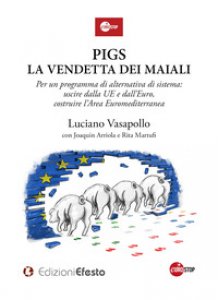 Copertina di 'Pigs. La vendetta dei maiali. Per un programma di alternativa di sistema: uscire dalla UE e dall'Euro, costruire l'Area Euromediterranea'