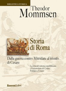 Copertina di 'Storia di Roma dalla guerra contro Mitridate al trionfo di Cesare'