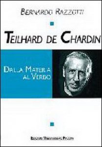 Copertina di 'Teilhard de Chardin. Dalla materia al verbo'