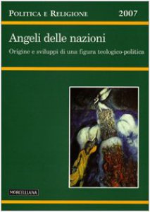 Copertina di 'Politica e Religione. 2007: Angeli delle nazioni. Origine e sviluppi di una figura teologico-politica'
