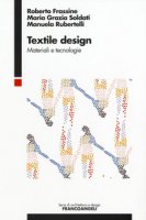 Textile design. Materiali e tecnologie - Frassine Roberto, Soldati Maria Grazia, Rubertelli Manuela