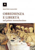 Obbedienza e libert nei primordi del monachesimo - Matteo Galloni