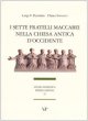 I sette fratelli Maccabei nella Chiesa antica d'Occidente - Pizzolato Luigi F., Somenzi Chiara