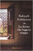 La donna che leggeva troppo - Nakhjavani Bahiyyih