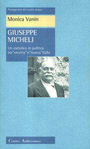 Copertina di 'Giuseppe Micheli. Un cattolico in politica tra «vecchia» e «nuova» Italia'