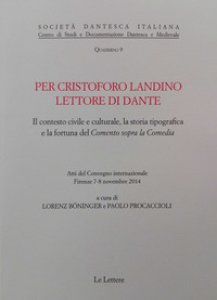 Copertina di 'Per Cristoforo Landino lettore di Dante. Il contesto civile e culturale, la storia tipografica e la fortuna del Comento sopra la Comedia'