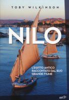Nilo. L'Egitto antico raccontato dal suo grande fiume - Wilkinson Toby