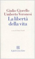 La libertà della vita - Giorello Giulio, Veronesi Umberto