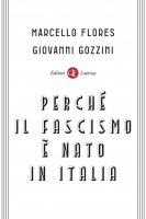 Perché il fascismo è nato in Italia - Marcello Flores, Giovanni Gozzini
