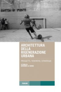 Copertina di 'Architettura della rigenerazione urbana. Progetti, tentativi, strategie'