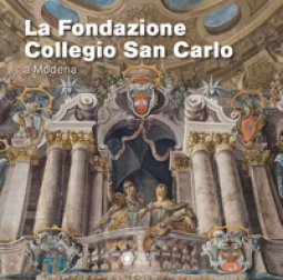Copertina di 'La fondazione San Carlo a Modena'
