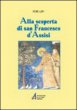 Alla scoperta di s. Francesco d'Assisi - Lupi Remo