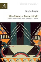 Life-flame, force vitale. Danza e rito nell'opera di D.H. Lawrence e A. Artaud - Crapiz Sergio