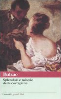 Splendori e miserie delle cortigiane - Balzac Honoré de