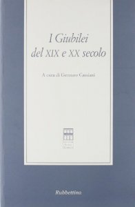 Copertina di 'I giubilei del XIX e XX secolo. Atti del Convegno (Roma, 11-12 maggio 2000)'