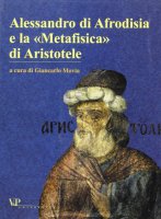 Alessandro di Afrodisia e la «Metafisica» di Aristotele