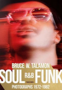 Copertina di 'Bruce Talamon. Soul R&B funk. Photographs 1972-1982. Ediz. inglese, francese e tedesca'