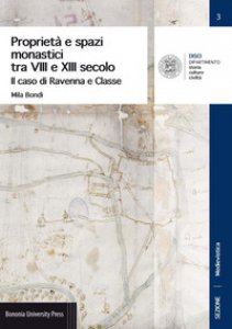 Copertina di 'Propriet e spazi monastici tra VIII e XIII secolo. Il caso di Ravenna e Classe'