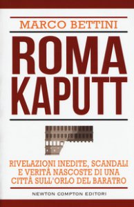 Copertina di 'Roma kaputt. Rivelazioni inedite, scandali e verit nascoste di una citt sull'orlo del baratro'