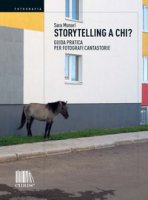 Storytelling a chi? Guida pratica per fotografi cantastorie - Munari Sara