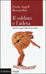 Copertina di 'Il soldato e l'atleta. Guerra e sport nella Grecia antica'