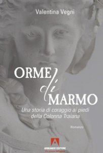 Copertina di 'Orme di marmo. Una storia di coraggio ai piedi della colonna Traiana'