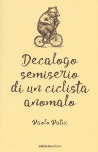 Copertina di 'Decalogo semiserio di un ciclista anomalo'