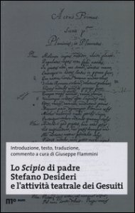 Copertina di 'Lo Scipio di padre Stefano Desideri e l'attivit teatrale dei Gesuiti. Ediz. multilingue'