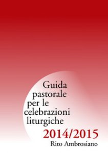 Copertina di 'Guida pastorale per le celebrazioni liturgiche 2014/2015. Rito Ambrosiano.'